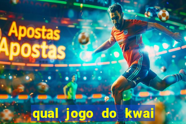 qual jogo do kwai que ganha mais dinheiro